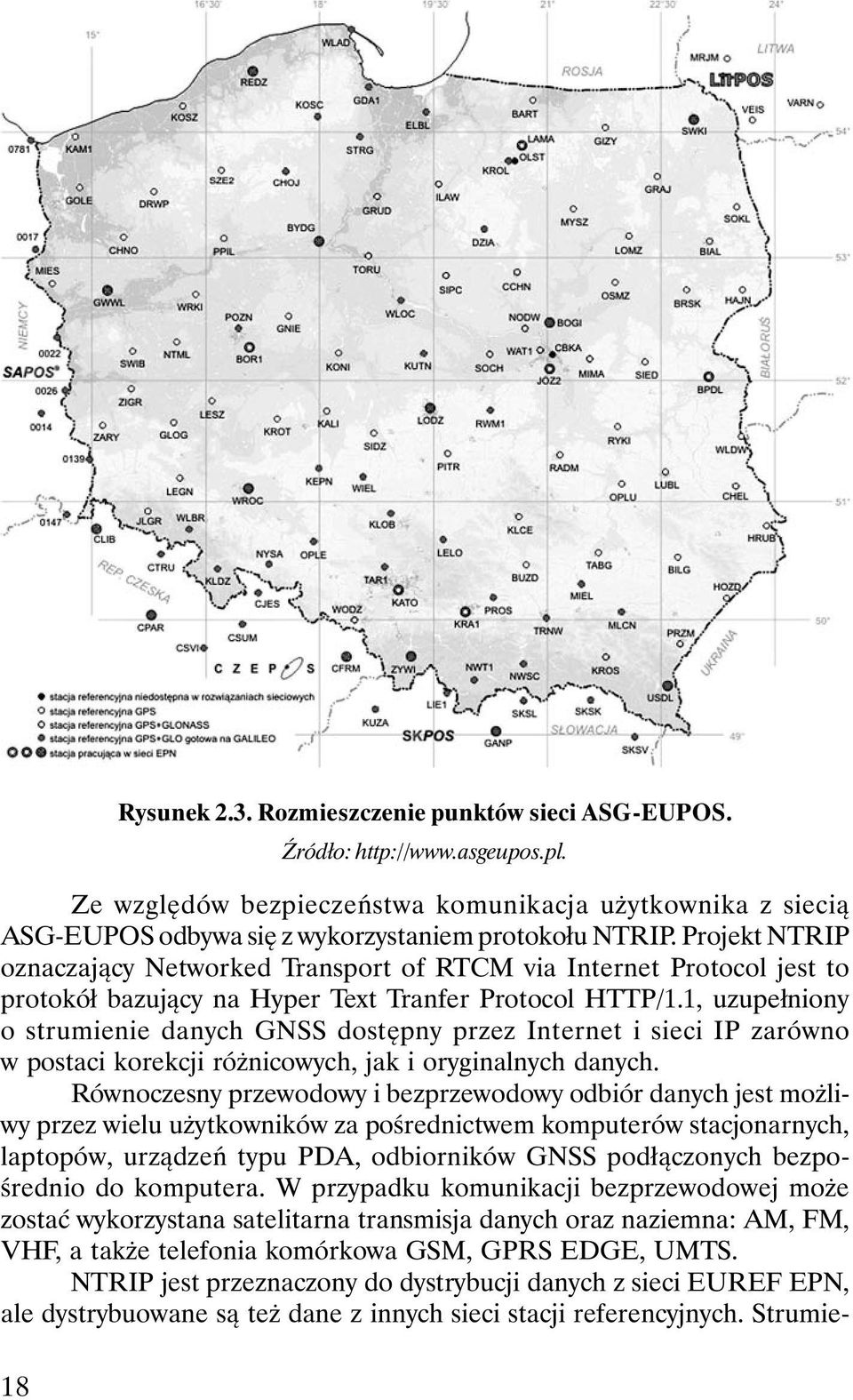 1, uzupełniony o strumienie danych GNSS dostępny przez Internet i sieci IP zarówno w postaci korekcji różnicowych, jak i oryginalnych danych.