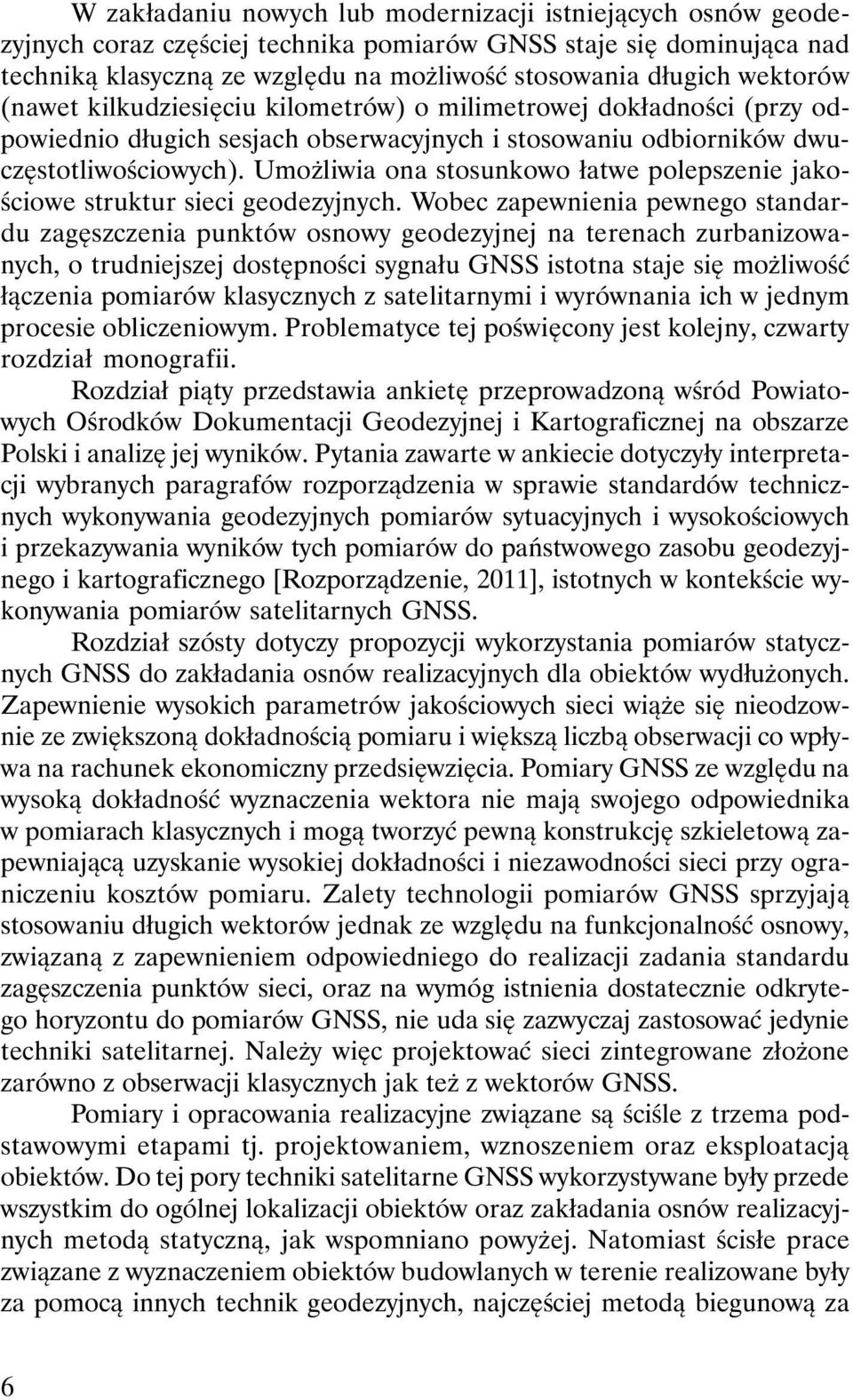 Umożliwia ona stosunkowo łatwe polepszenie jakościowe struktur sieci geodezyjnych.