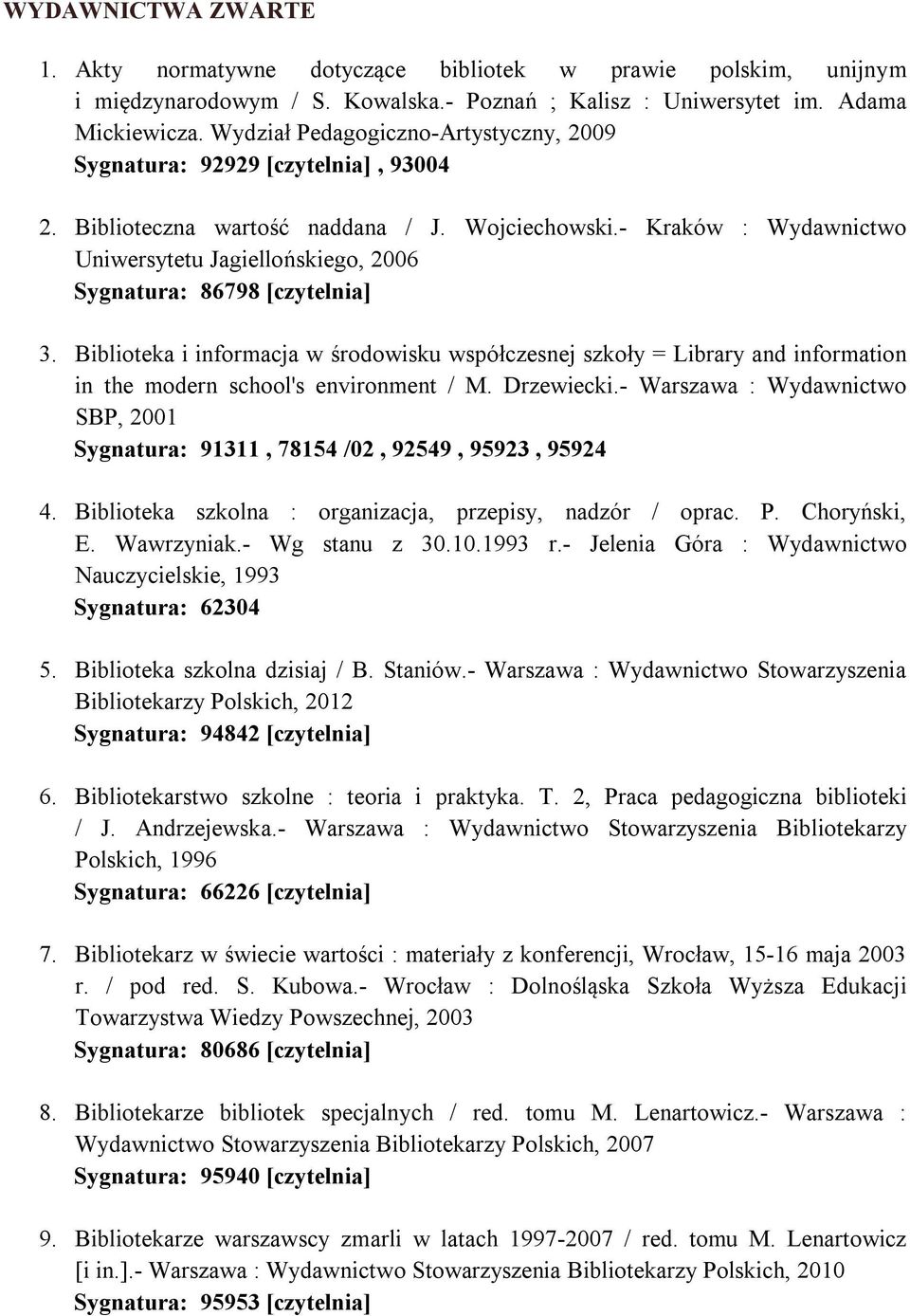 - Kraków : Wydawnictwo Uniwersytetu Jagiellońskiego, 2006 Sygnatura: 86798 [czytelnia] 3.