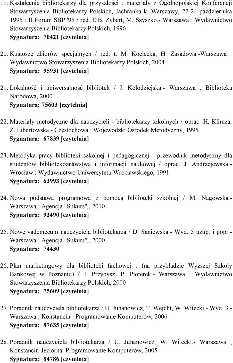 -Warszawa : Wydawnictwo Stowarzyszenia Bibliotekarzy Polskich, 2004 Sygnatura: 95931 [czytelnia] 21. Lokalność i uniwersalność bibliotek / J. Kołodziejska.