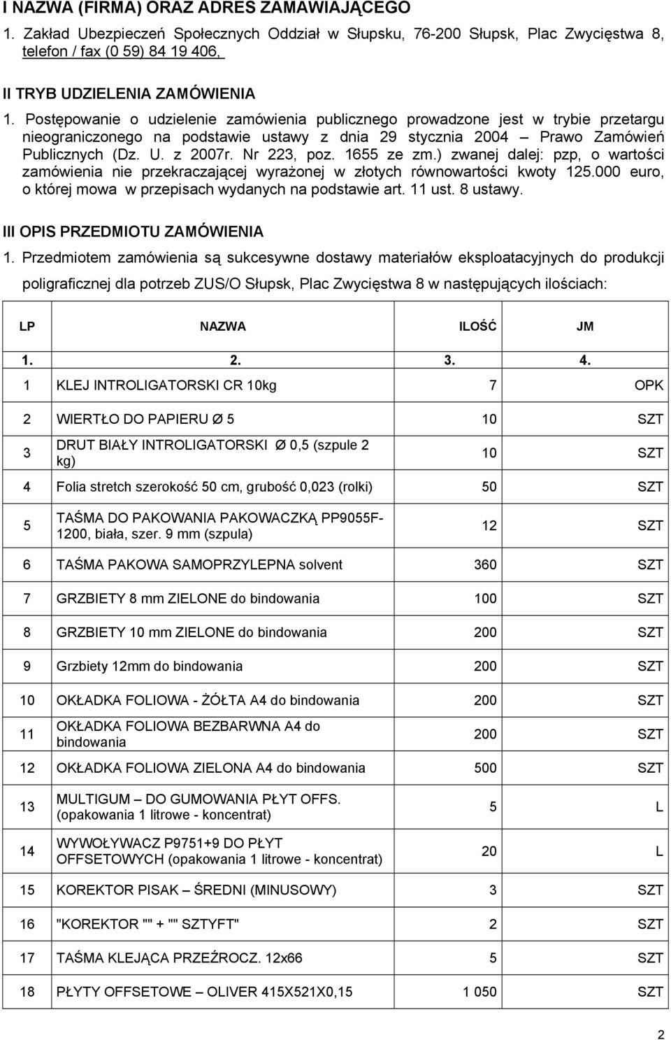 Nr 223, poz. 1655 ze zm.) zwanej dalej: pzp, o wartości zamówienia nie przekraczającej wyrażonej w złotych równowartości kwoty 125.000 euro, o której mowa w przepisach wydanych na podstawie art.