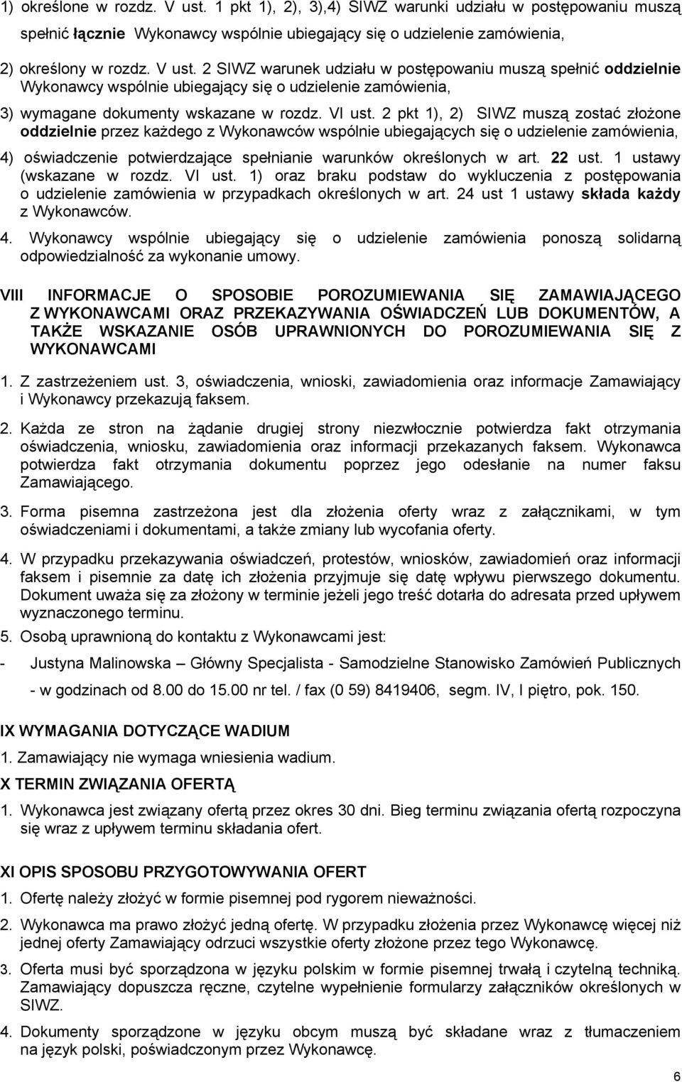 2 pkt 1), 2) SIWZ muszą zostać złożone oddzielnie przez każdego z Wykonawców wspólnie ubiegających się o udzielenie zamówienia, 4) oświadczenie potwierdzające spełnianie warunków określonych w art.