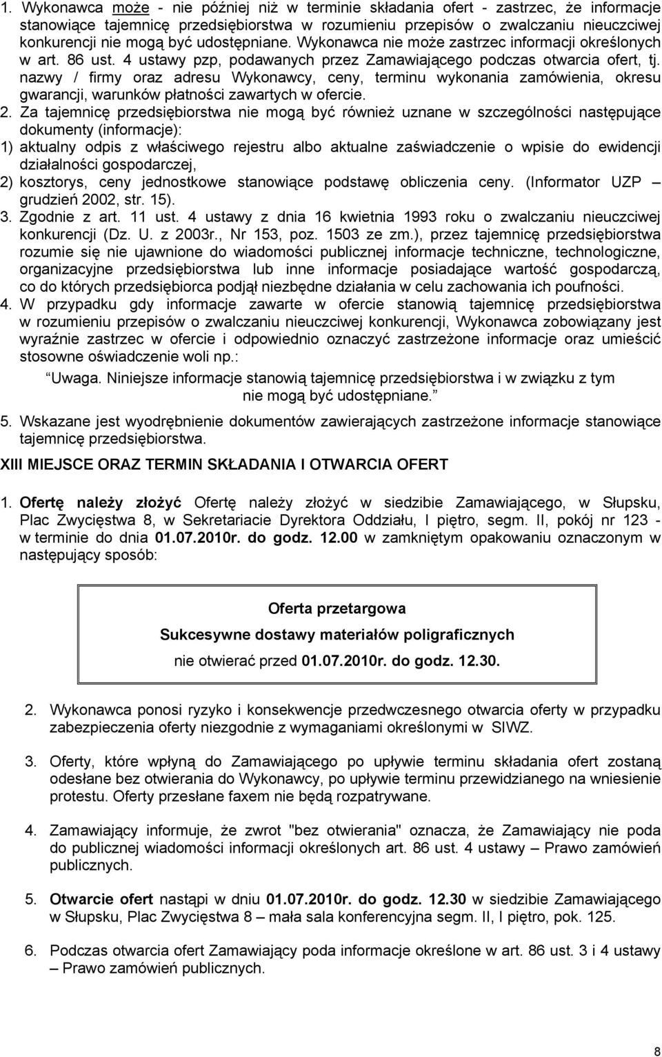 nazwy / firmy oraz adresu Wykonawcy, ceny, terminu wykonania zamówienia, okresu gwarancji, warunków płatności zawartych w ofercie. 2.