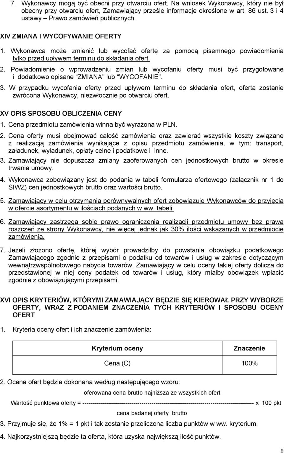 2. Powiadomienie o wprowadzeniu zmian lub wycofaniu oferty musi być przygotowane i dodatkowo opisane ZMIANA" lub WYCOFANIE". 3.