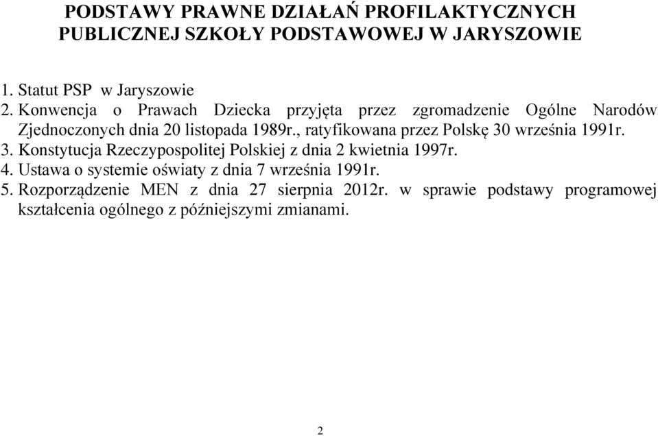 , ratyfikowana przez Polskę 30 września 1991r. 3. Konstytucja Rzeczypospolitej Polskiej z dnia 2 kwietnia 1997r. 4.