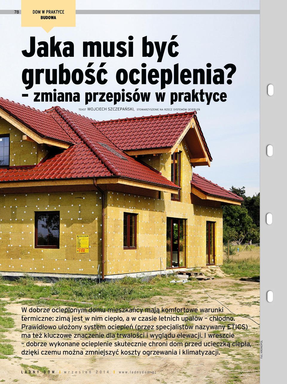 komfortowe warunki termiczne: zimą jest w nim ciepło, a w czasie letnich upałów chłodno.