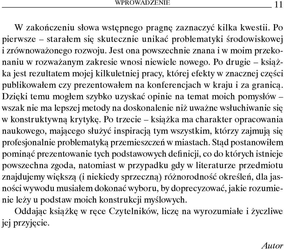 Po drugie książka jest rezultatem mojej kilkuletniej pracy, której efekty w znacznej części publikowałem czy prezentowałem na konferencjach w kraju i za granicą.