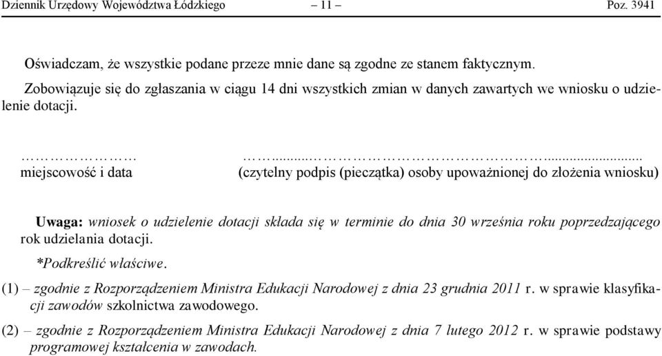 ..... (czytelny podpis (pieczątka) osoby upoważnionej do złożenia wniosku) Uwaga: wniosek o udzielenie dotacji składa się w terminie do dnia 30 września roku poprzedzającego rok udzielania