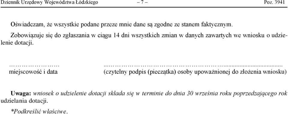 Zobowiązuje się do zgłaszania w ciągu 14 dni wszystkich zmian w danych zawartych we wniosku o udzielenie dotacji.