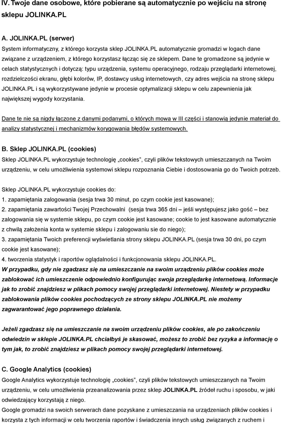 Dane te gromadzone są jedynie w celach statystycznych i dotyczą: typu urządzenia, systemu operacyjnego, rodzaju przeglądarki internetowej, rozdzielczości ekranu, głębi kolorów, IP, dostawcy usług