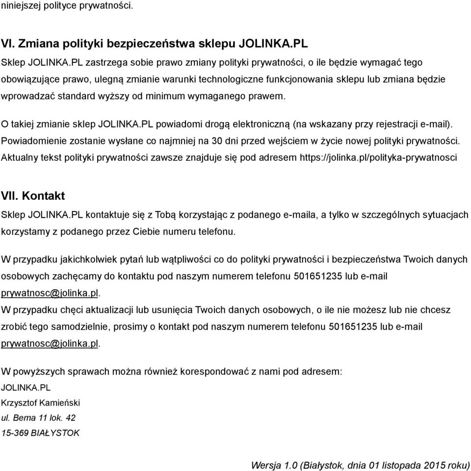 wyższy od minimum wymaganego prawem. O takiej zmianie sklep JOLINKA.PL powiadomi drogą elektroniczną (na wskazany przy rejestracji e-mail).