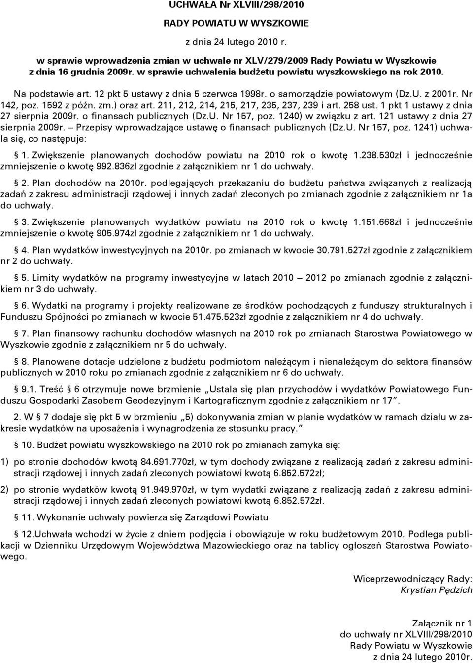 ) oraz art. 211, 212, 214, 215, 217, 235, 237, 239 i art. 258 ust. 1 pkt 1 ustawy z dnia 27 sierpnia 2009r. o finansach publicznych (Dz.U. Nr 157, poz. 1240) w związku z art.