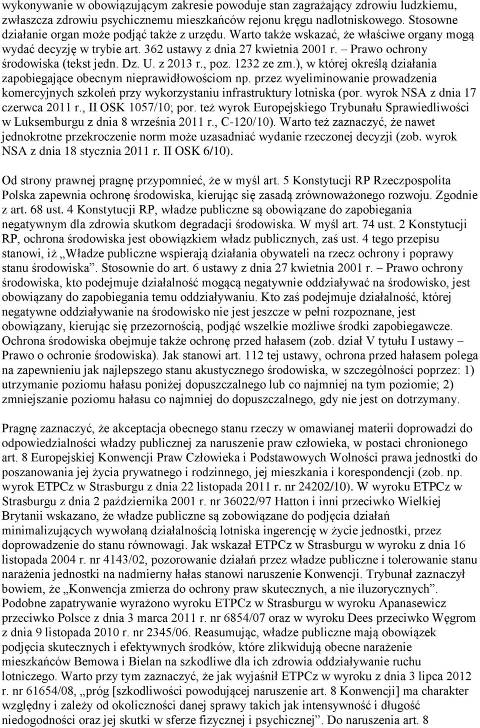 Prawo ochrony środowiska (tekst jedn. Dz. U. z 2013 r., poz. 1232 ze zm.), w której określą działania zapobiegające obecnym nieprawidłowościom np.