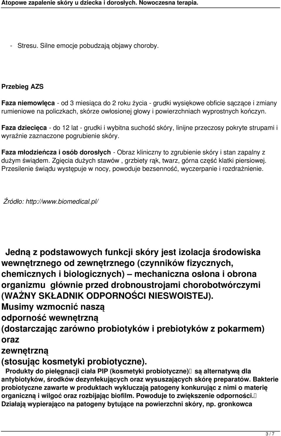 Faza dziecięca - do 12 lat - grudki i wybitna suchość skóry, linijne przeczosy pokryte strupami i wyraźnie zaznaczone pogrubienie skóry.