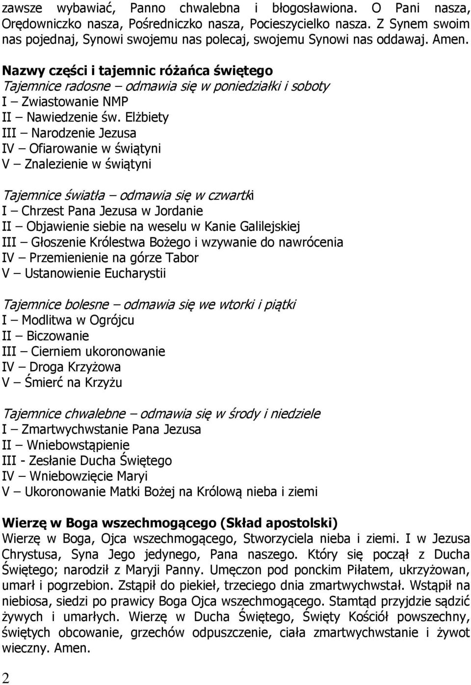 Nazwy części i tajemnic różańca świętego Tajemnice radosne odmawia się w poniedziałki i soboty I Zwiastowanie NMP II Nawiedzenie św.