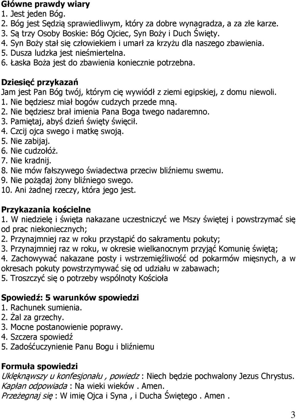 Dziesięć przykazań Jam jest Pan Bóg twój, którym cię wywiódł z ziemi egipskiej, z domu niewoli. 1. Nie będziesz miał bogów cudzych przede mną. 2. Nie będziesz brał imienia Pana Boga twego nadaremno.