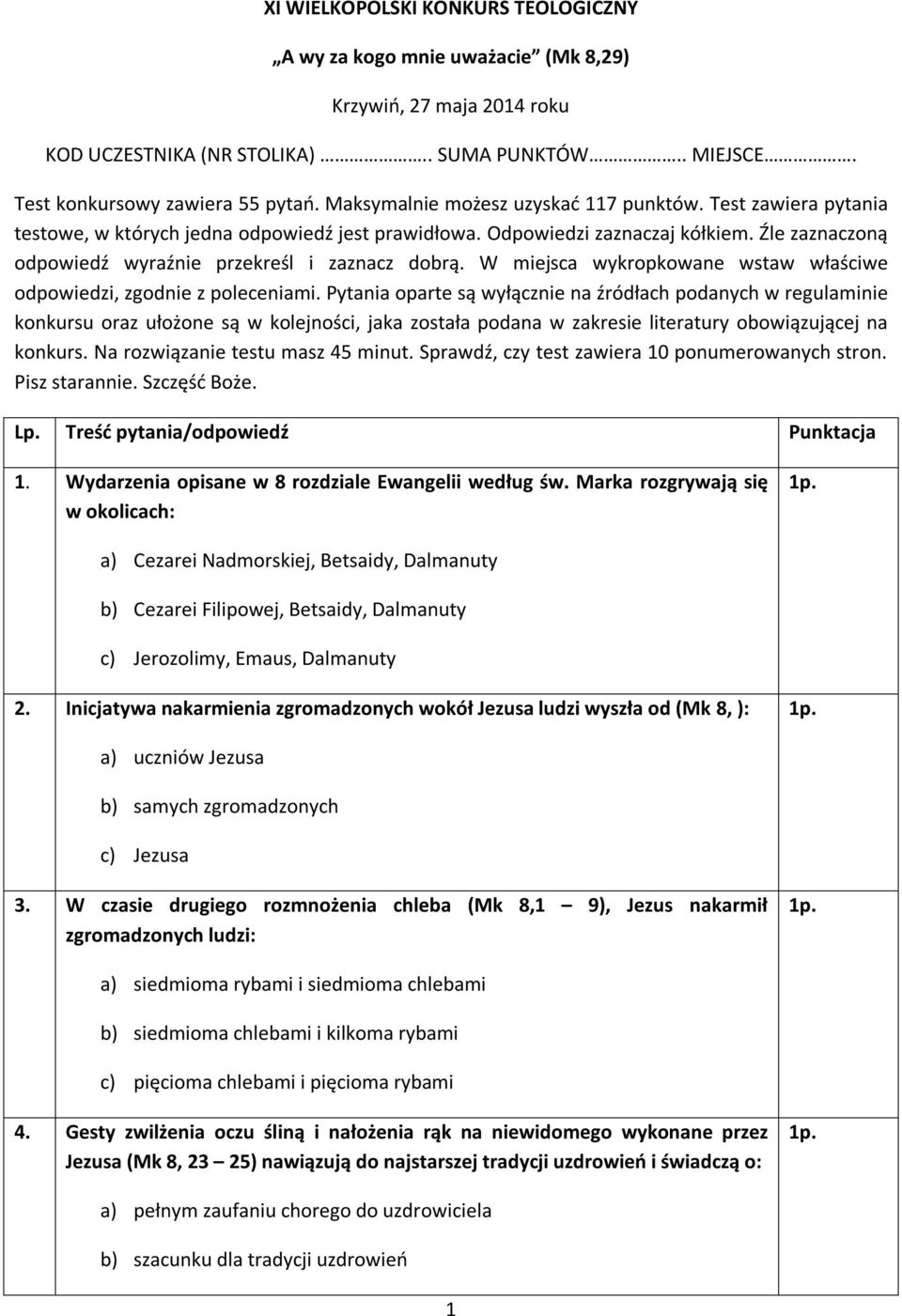 Źle zaznaczoną odpowiedź wyraźnie przekreśl i zaznacz dobrą. W miejsca wykropkowane wstaw właściwe odpowiedzi, zgodnie z poleceniami.