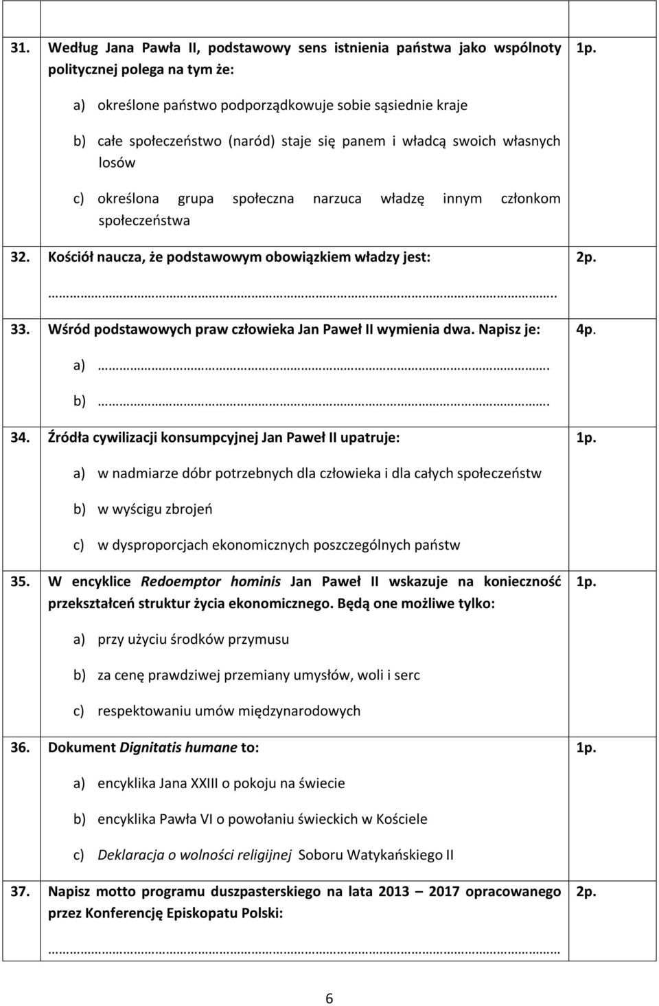 Wśród podstawowych praw człowieka Jan Paweł II wymienia dwa. Napisz je: a). b). 34.