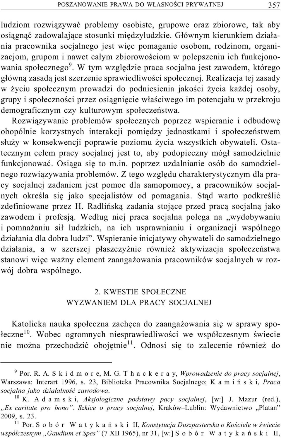 Wtymwzględziepracasocjalnajestzawodem,którego główną zasadą jest szerzenie sprawiedliwości społecznej.