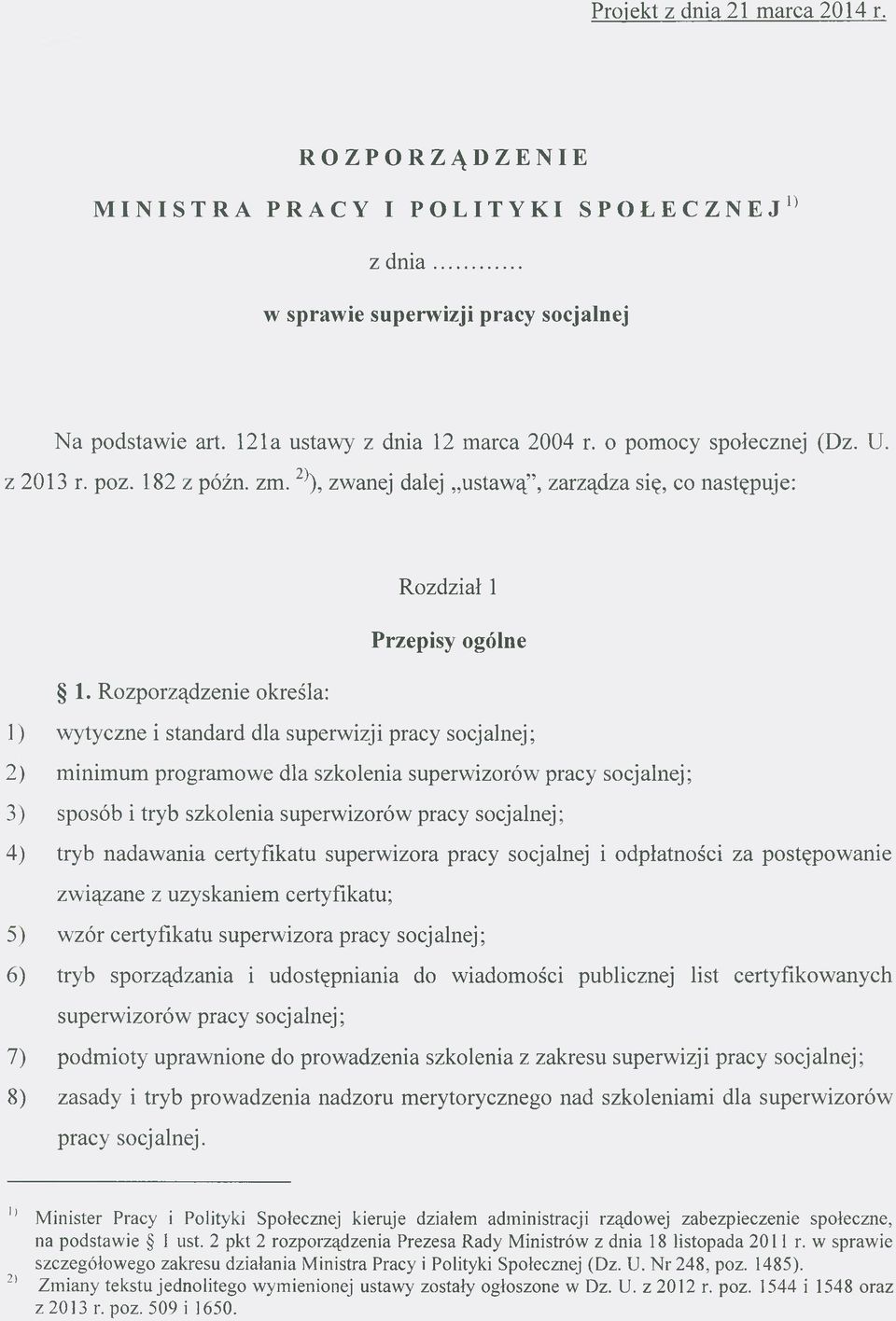 Rozporządzenie określa: 1) wytyczne i standard dla superwizji pracy socjalnej; 2) minimum programowe dla szkolenia superwizorów pracy socjalnej; 3) sposób i tryb szkolenia superwizorów pracy