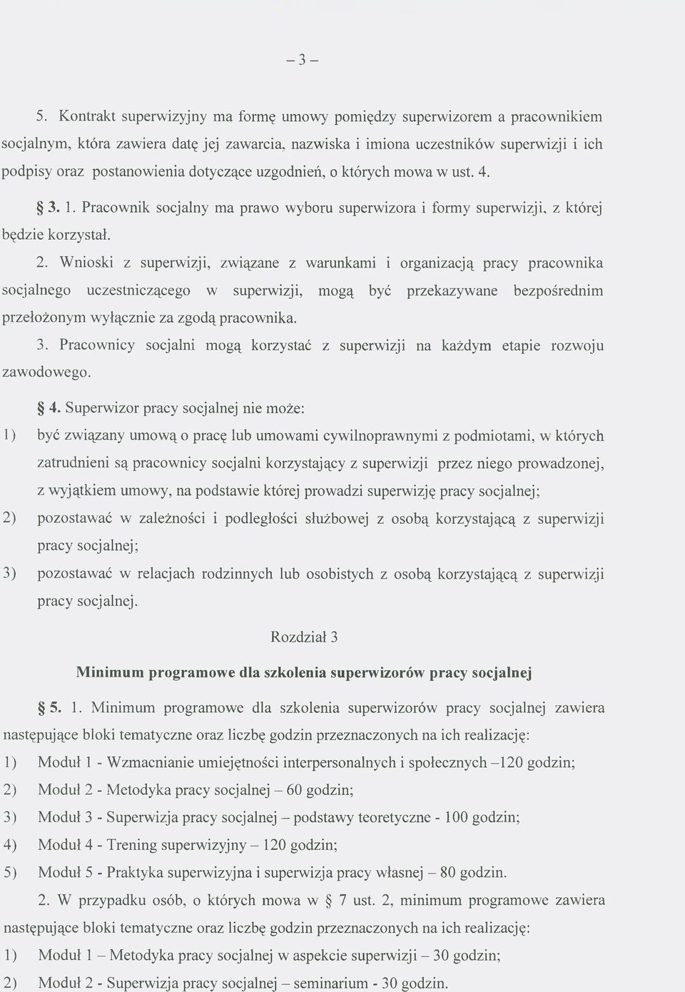 dotyczące uzgodnień, o których mowa w ust. 4. 3. 1. Pracownik socjalny ma prawo wyboru superwizora i formy superwizji, z której będzie korzystał. 2.