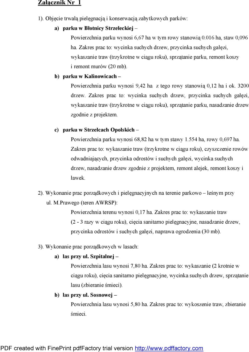 b) parku w Kalinowicach Powierzchnia parku wynosi 9,42 ha z tego rowy stanowią 0,12 ha i ok. 3200 drzew.