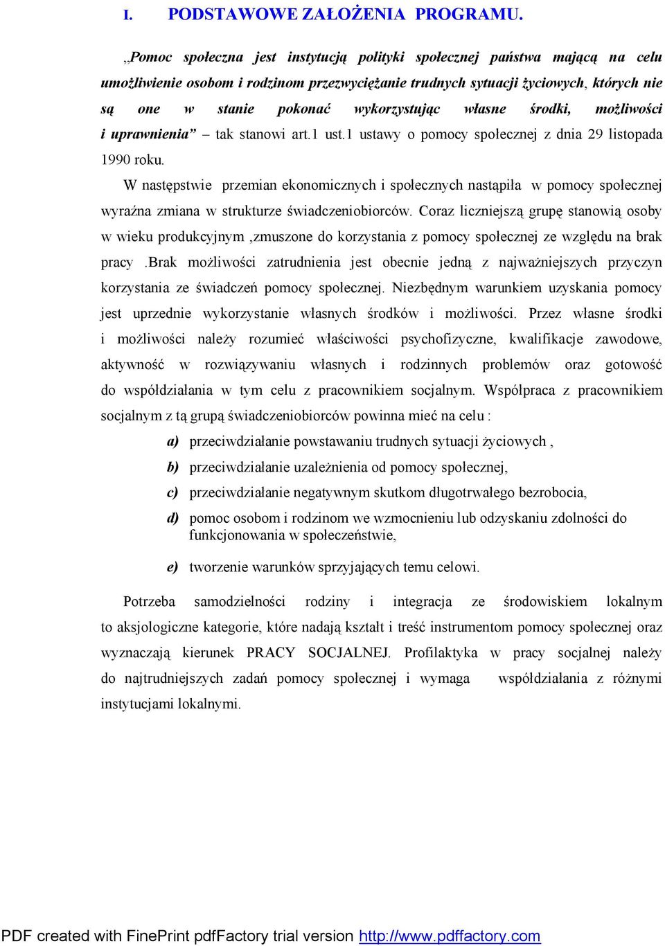 wykorzystując własne środki, możliwości i uprawnienia tak stanowi art.1 ust.1 ustawy o pomocy społecznej z dnia 29 listopada 1990 roku.