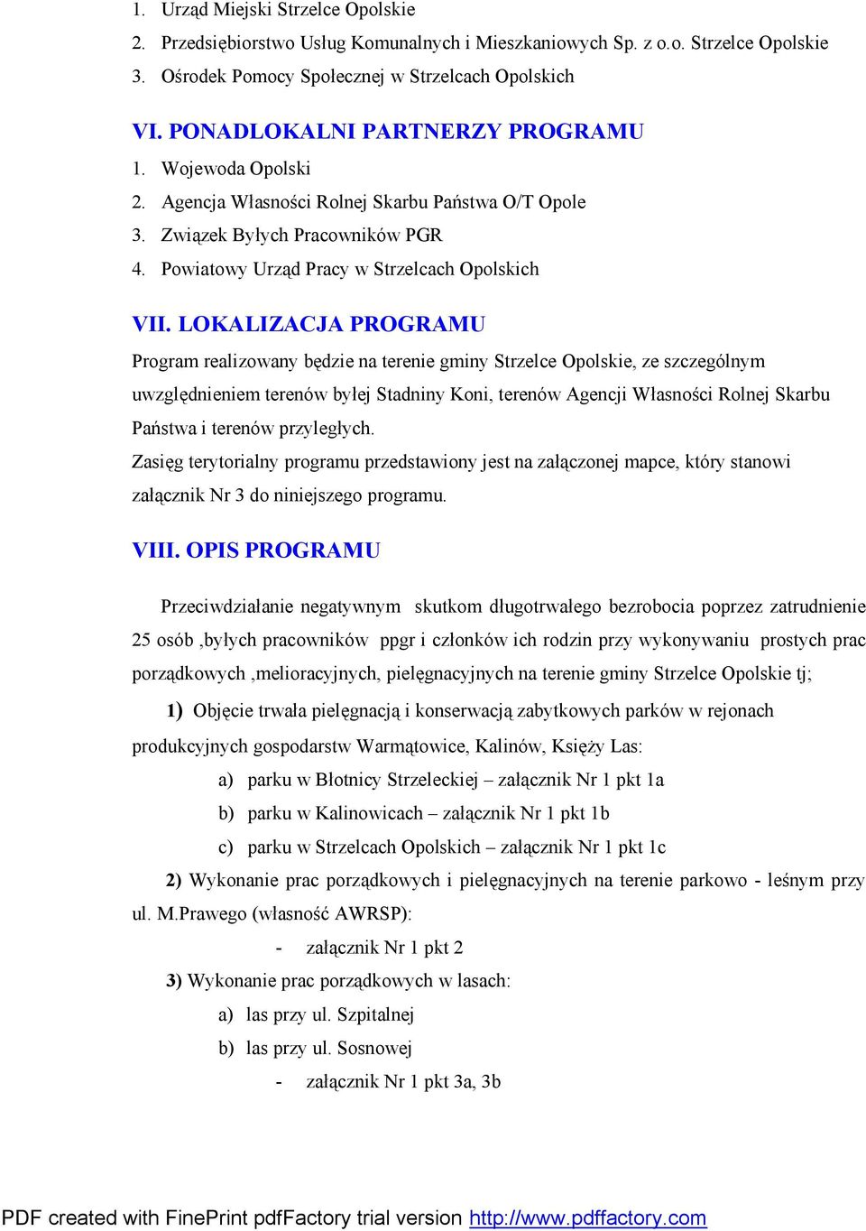 LOKALIZACJA PROGRAMU Program realizowany będzie na terenie gminy Strzelce Opolskie, ze szczególnym uwzględnieniem terenów byłej Stadniny Koni, terenów Agencji Własności Rolnej Skarbu Państwa i