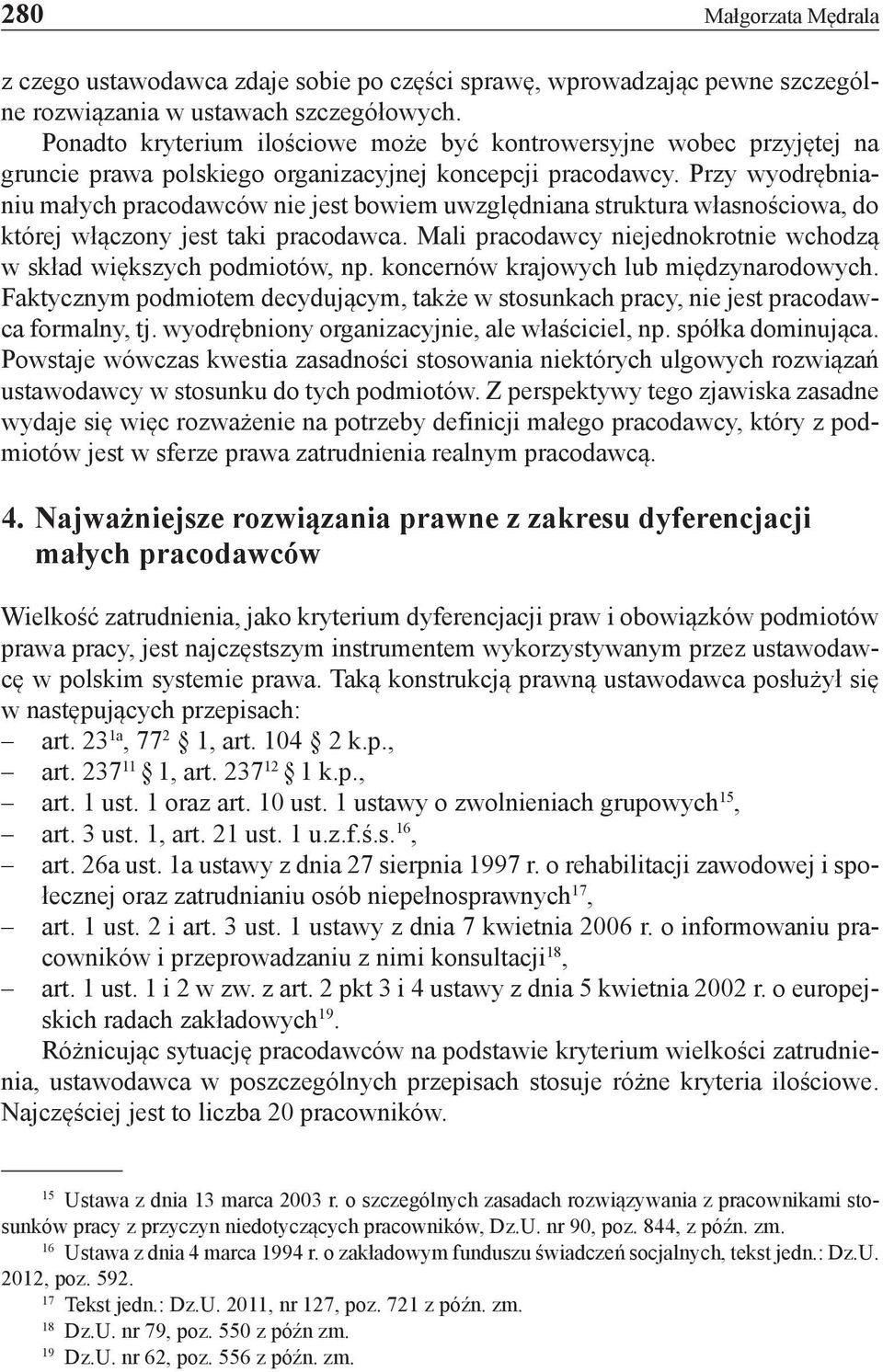 Przy wyodrębnianiu małych pracodawców nie jest bowiem uwzględniana struktura własnościowa, do której włączony jest taki pracodawca.