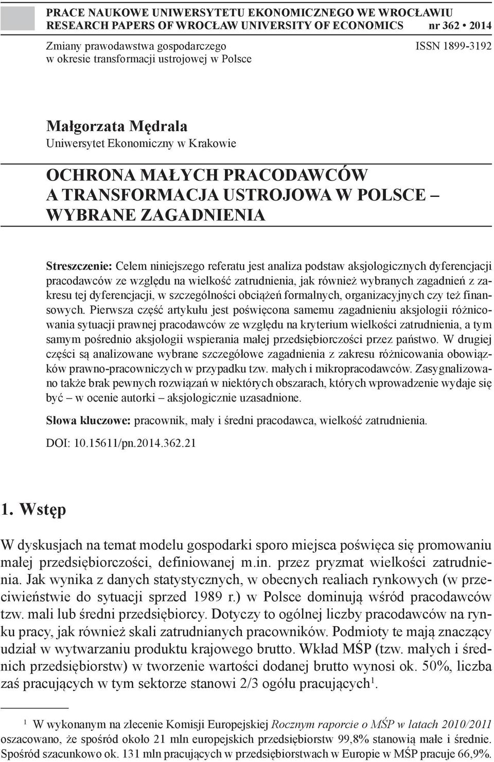 jest analiza podstaw aksjologicznych dyferencjacji pracodawców ze względu na wielkość zatrudnienia, jak również wybranych zagadnień z zakresu tej dyferencjacji, w szczególności obciążeń formalnych,