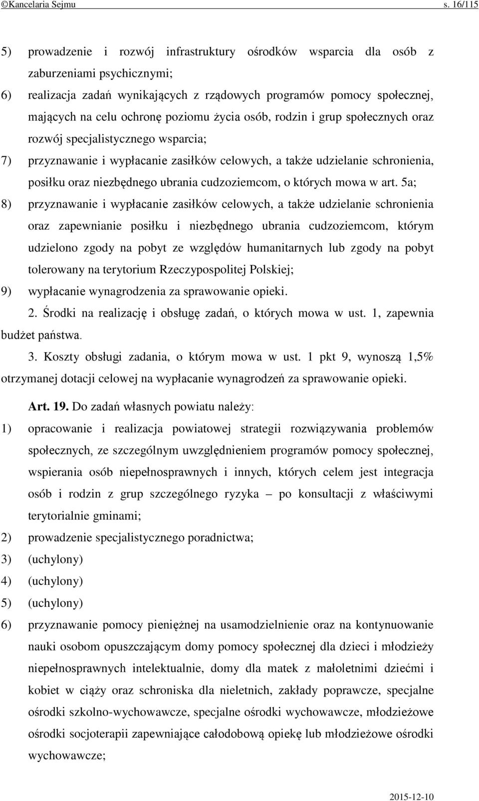 ochronę poziomu życia osób, rodzin i grup społecznych oraz rozwój specjalistycznego wsparcia; 7) przyznawanie i wypłacanie zasiłków celowych, a także udzielanie schronienia, posiłku oraz niezbędnego