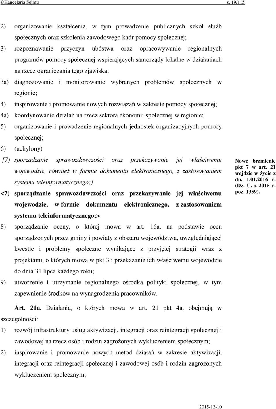 regionalnych programów pomocy społecznej wspierających samorządy lokalne w działaniach na rzecz ograniczania tego zjawiska; 3a) diagnozowanie i monitorowanie wybranych problemów społecznych w