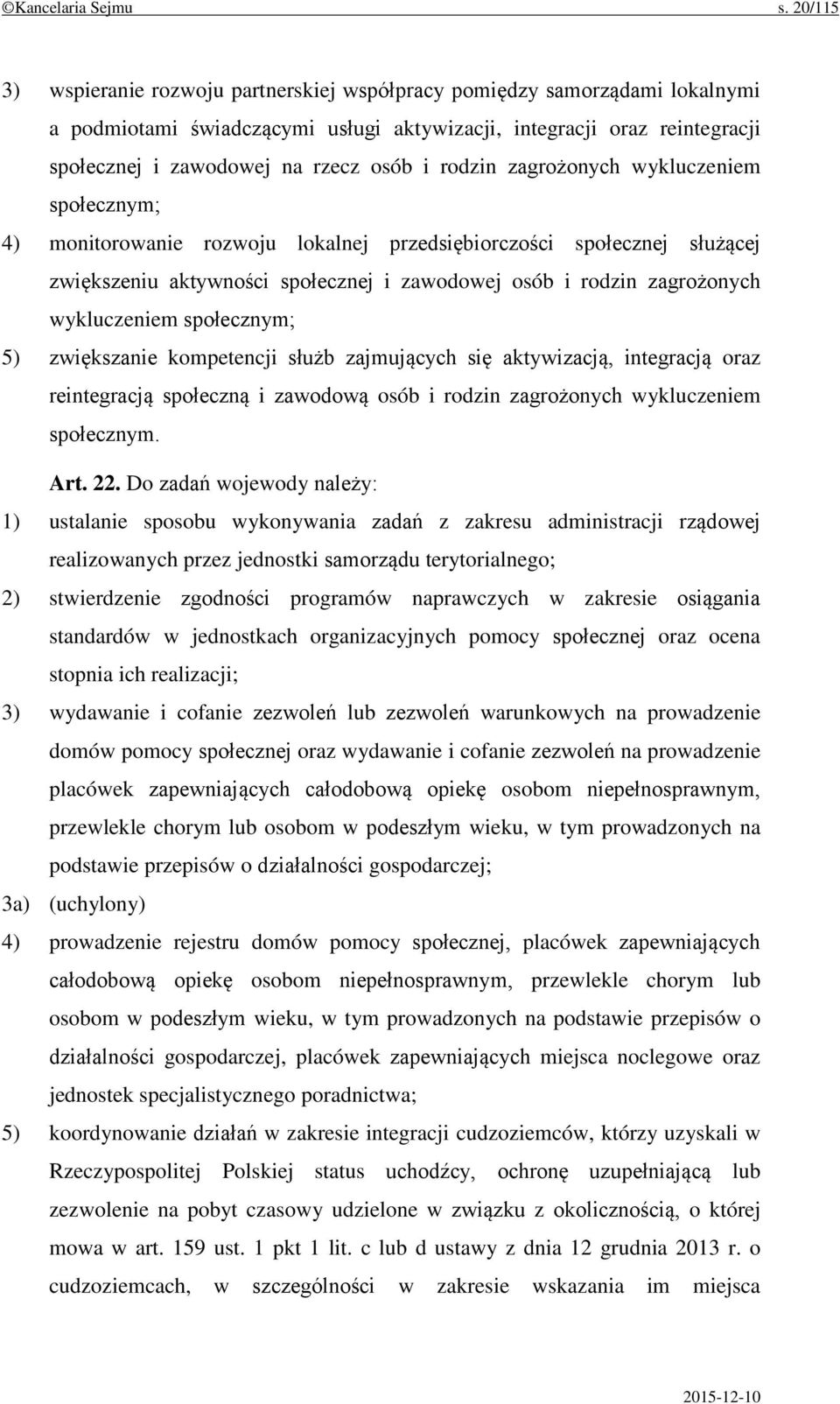 rodzin zagrożonych wykluczeniem społecznym; 4) monitorowanie rozwoju lokalnej przedsiębiorczości społecznej służącej zwiększeniu aktywności społecznej i zawodowej osób i rodzin zagrożonych