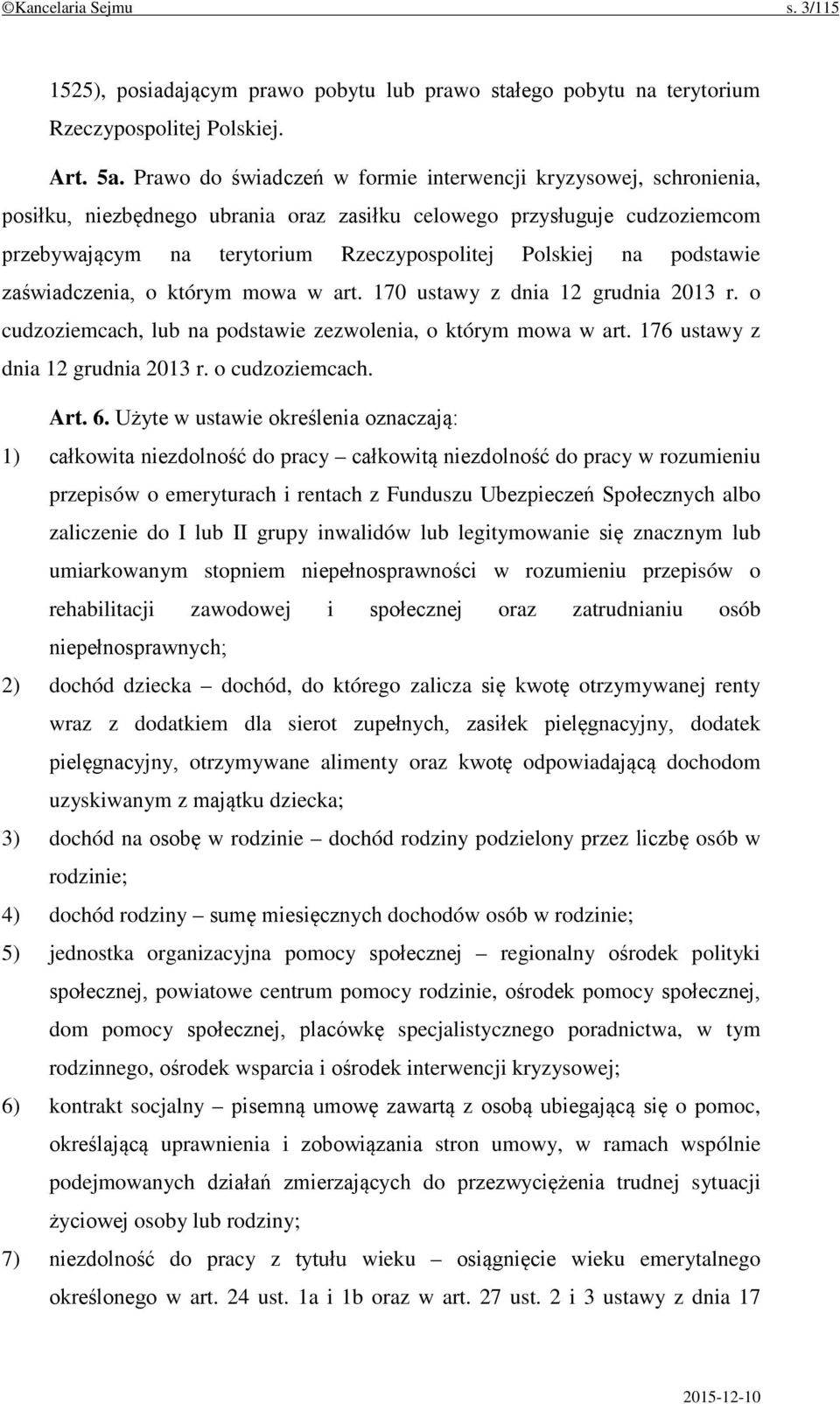 podstawie zaświadczenia, o którym mowa w art. 170 ustawy z dnia 12 grudnia 2013 r. o cudzoziemcach, lub na podstawie zezwolenia, o którym mowa w art. 176 ustawy z dnia 12 grudnia 2013 r.