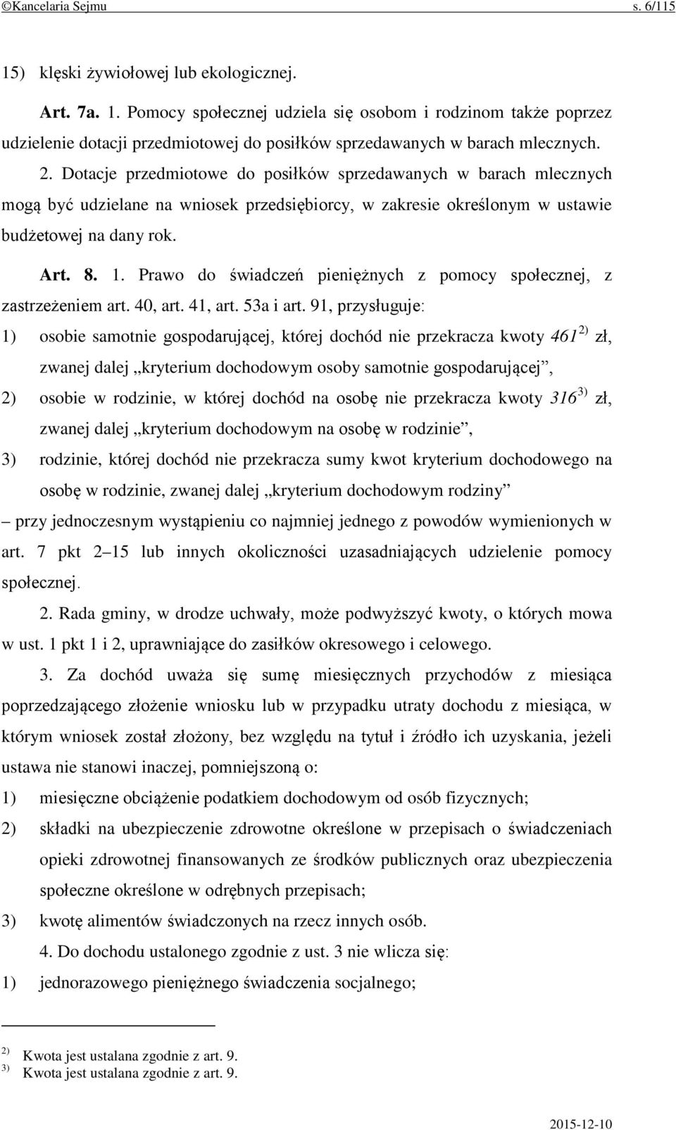 Prawo do świadczeń pieniężnych z pomocy społecznej, z zastrzeżeniem art. 40, art. 41, art. 53a i art.