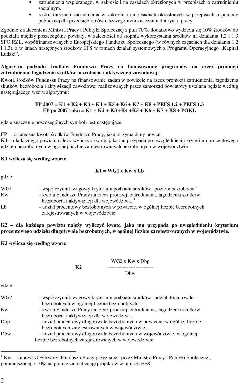 Zgodnie z zaleceniem Ministra Pracy i Polityki Społecznej z puli 70%, dodatkowo wydziela się 10% środków do podziału między poszczególne powiaty, w zaleŝności od stopnia wykorzystania środków na