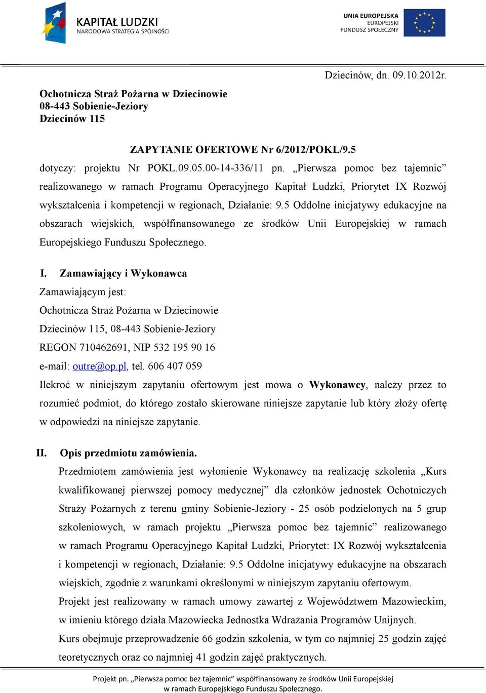 5 Oddolne inicjatywy edukacyjne na obszarach wiejskich, współfinansowanego ze środków Unii Europejskiej w ramach Europejskiego Funduszu Społecznego. I.