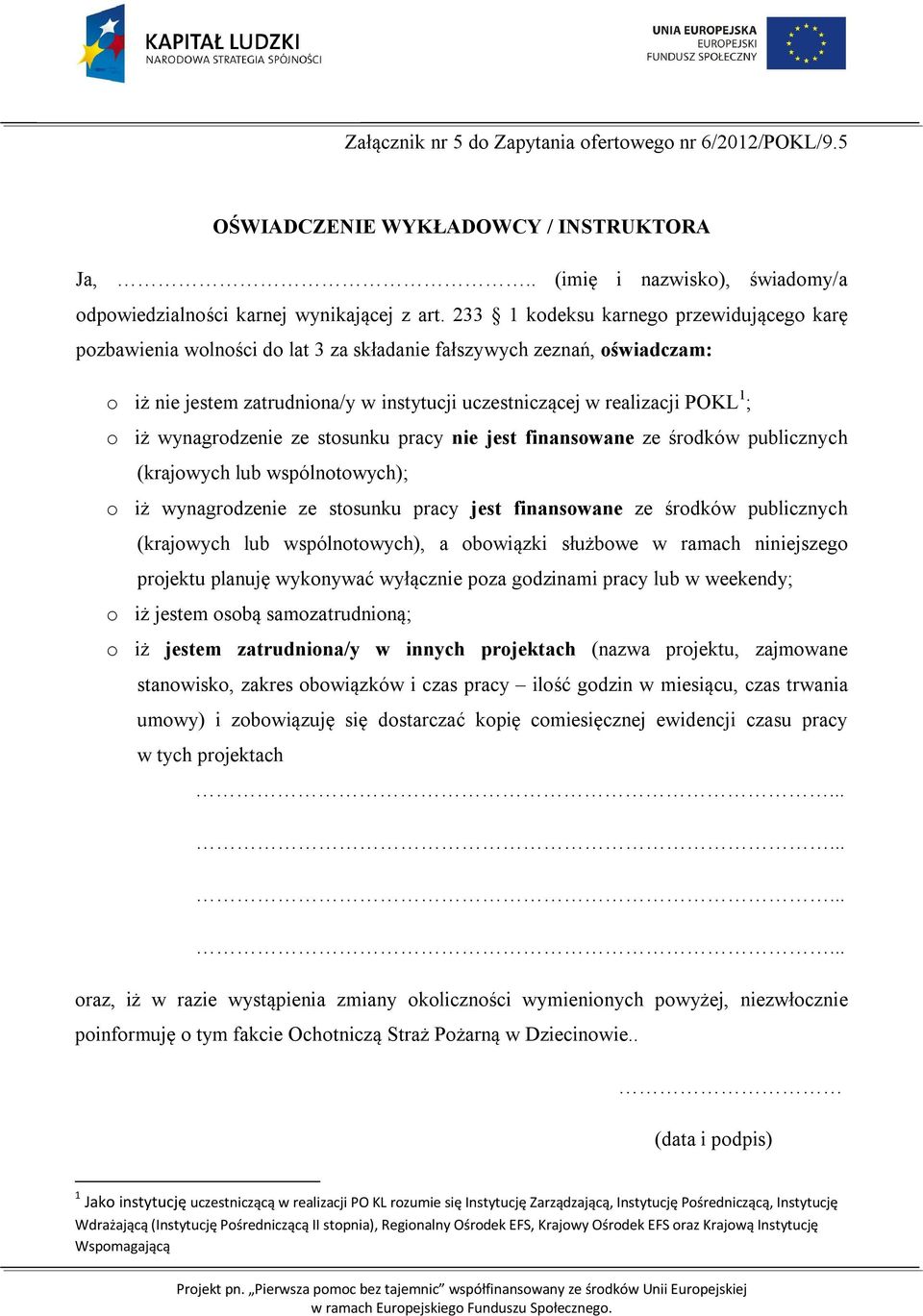 iż wynagrodzenie ze stosunku pracy nie jest finansowane ze środków publicznych (krajowych lub wspólnotowych); o iż wynagrodzenie ze stosunku pracy jest finansowane ze środków publicznych (krajowych