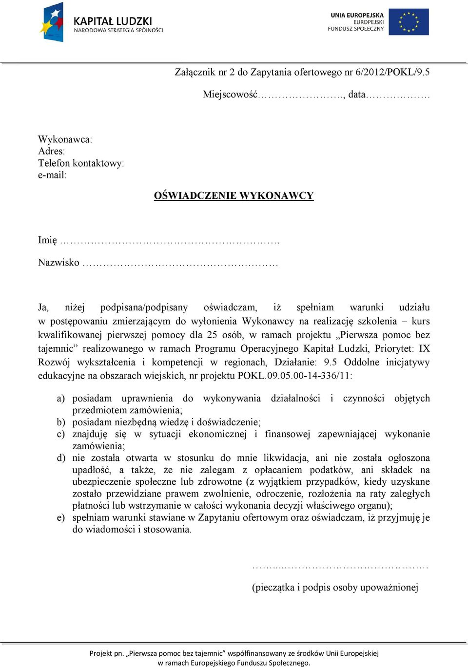 osób, w ramach projektu Pierwsza pomoc bez tajemnic realizowanego w ramach Programu Operacyjnego Kapitał Ludzki, Priorytet: IX Rozwój wykształcenia i kompetencji w regionach, Działanie: 9.