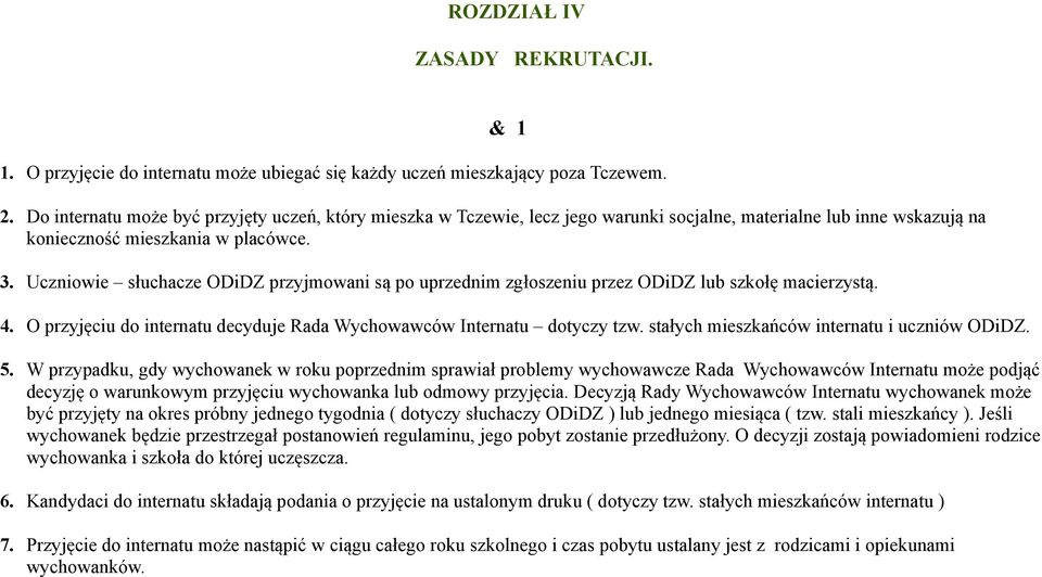 Uczniowie słuchacze ODiDZ przyjmowani są po uprzednim zgłoszeniu przez ODiDZ lub szkołę macierzystą. 4. O przyjęciu do internatu decyduje Rada Wychowawców Internatu dotyczy tzw.