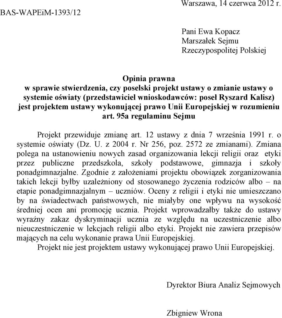 Ryszard Kalisz) jest projektem ustawy wykonujcej prawo Unii Europejskiej w rozumieniu art. 95a regulaminu Sejmu Projekt przewiduje zmianę art. 12 ustawy z dnia 7 wrzenia 1991 r. o systemie owiaty (Dz.