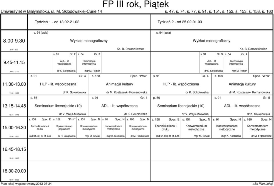 Sokołowska mgr M. Pędich s. 91 Gr. 4 s. 158 Spec. "Wok" HLP - lit. współczesna Animacja kultury HLP - lit. współczesna Animacja kultury dr K. Sokołowska dr M. Kostaszuk- Romanowska dr K.