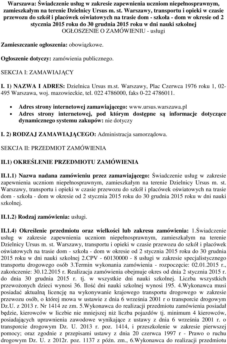 O ZAMÓWIENIU - usługi Zamieszczanie ogłoszenia: obowiązkowe. Ogłoszenie dotyczy: zamówienia publicznego. SEKCJA I: ZAMAWIAJĄCY I. 1) NAZWA I ADRES: Dzielnica Ursus m.st.