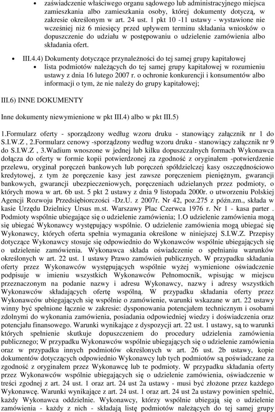 4) Dokumenty dotyczące przynależności do tej samej grupy kapitałowej lista podmiotów należących do tej samej grupy kapitałowej w rozumieniu ustawy z dnia 16 lutego 2007 r.