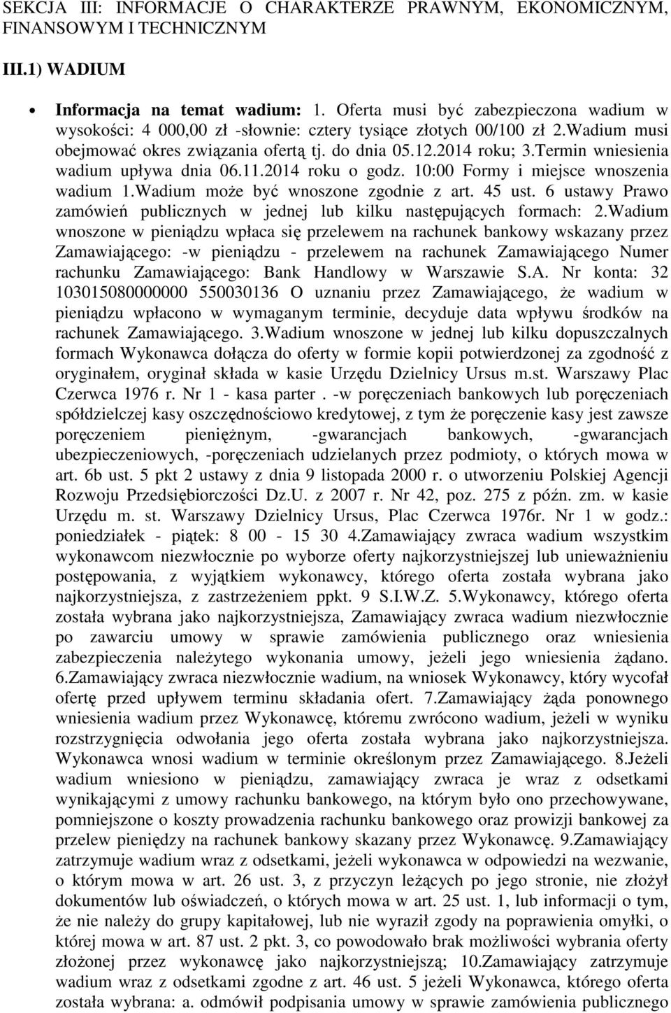 Termin wniesienia wadium upływa dnia 06.11.2014 roku o godz. 10:00 Formy i miejsce wnoszenia wadium 1.Wadium może być wnoszone zgodnie z art. 45 ust.