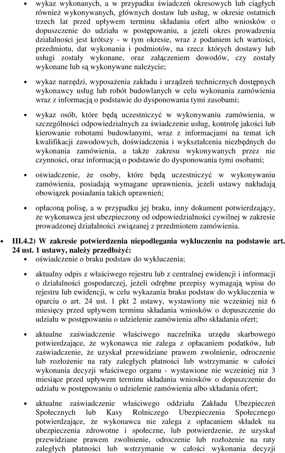 dostawy lub usługi zostały wykonane, oraz załączeniem dowodów, czy zostały wykonane lub są wykonywane należycie; wykaz narzędzi, wyposażenia zakładu i urządzeń technicznych dostępnych wykonawcy usług