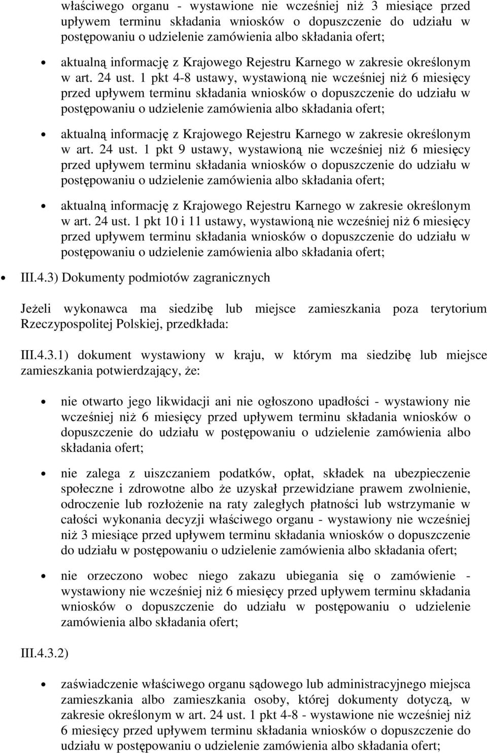 1 pkt 4-8 ustawy, wystawioną nie wcześniej niż 6 miesięcy przed upływem terminu składania wniosków o dopuszczenie do udziału w postępowaniu o udzielenie zamówienia albo składania ofert; aktualną  1
