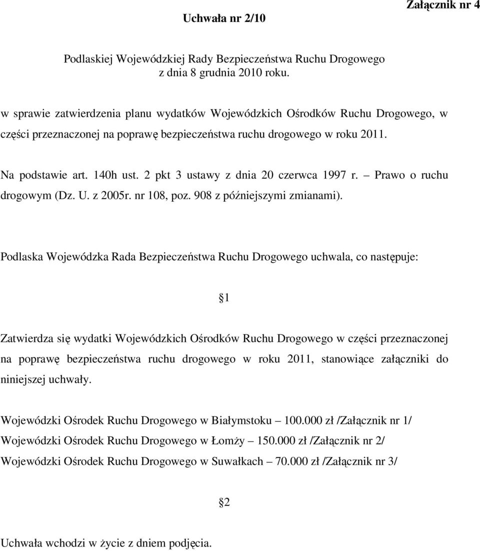 2 pkt 3 ustawy z dnia 20 czerwca 1997 r. Prawo o ruchu drogowym (Dz. U. z 2005r. nr 108, poz. 908 z późniejszymi zmianami).