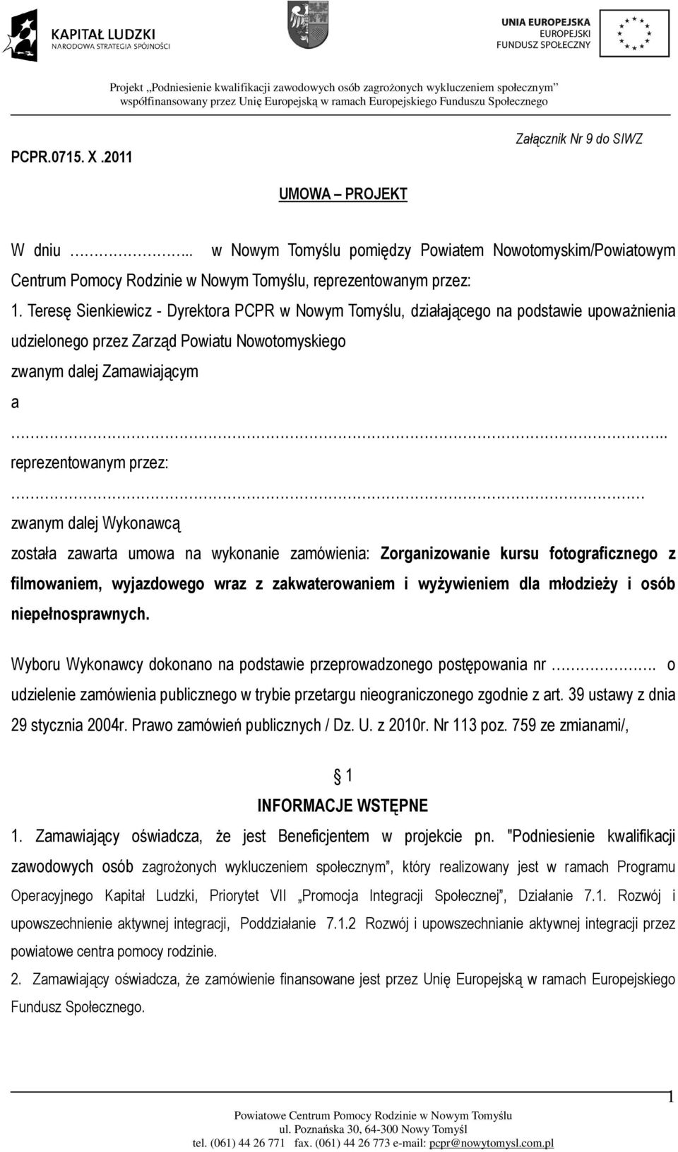 . reprezentowanym przez: zwanym dalej Wykonawcą została zawarta umowa na wykonanie zamówienia: Zorganizowanie kursu fotograficznego z filmowaniem, wyjazdowego wraz z zakwaterowaniem i wyżywieniem dla