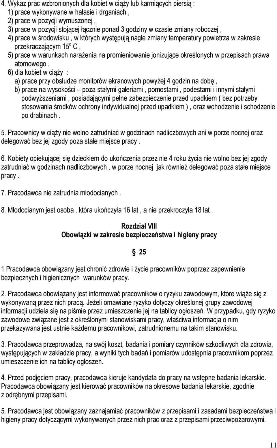 określonych w przepisach prawa atomowego, 6) dla kobiet w ciąży : a) prace przy obsłudze monitorów ekranowych powyżej 4 godzin na dobę, b) prace na wysokości poza stałymi galeriami, pomostami,